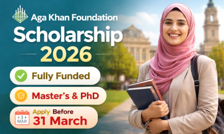 Aga Khan Foundation Scholarship 2026 – Complete Guide for Master’s & PhD Students (Apply Before 31 March)