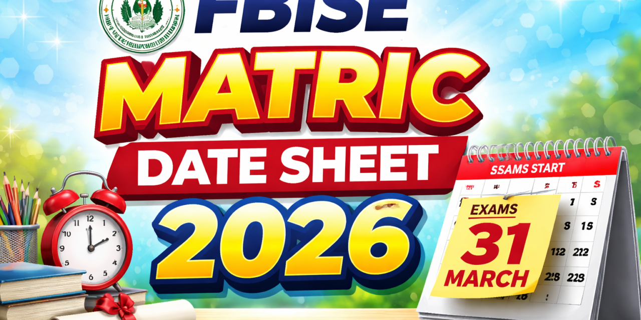 FBISE Matric Date Sheet 2026 Announced – Complete Federal Board Exam Schedule & Updates