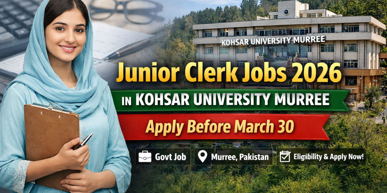 Junior Clerk Jobs 2026 in Kohsar University Murree – Apply Before March 30