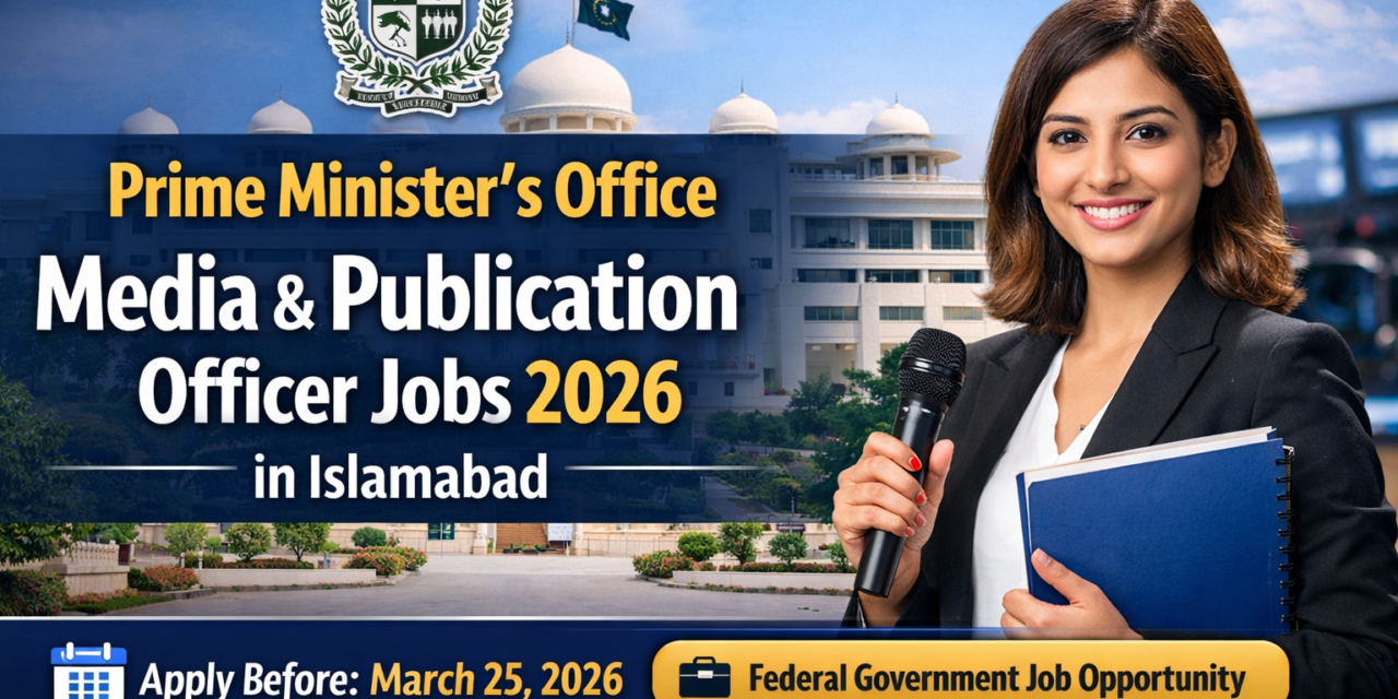 Prime Minister’s Office Media & Publication Officer Jobs 2026 in Islamabad – Complete Guide