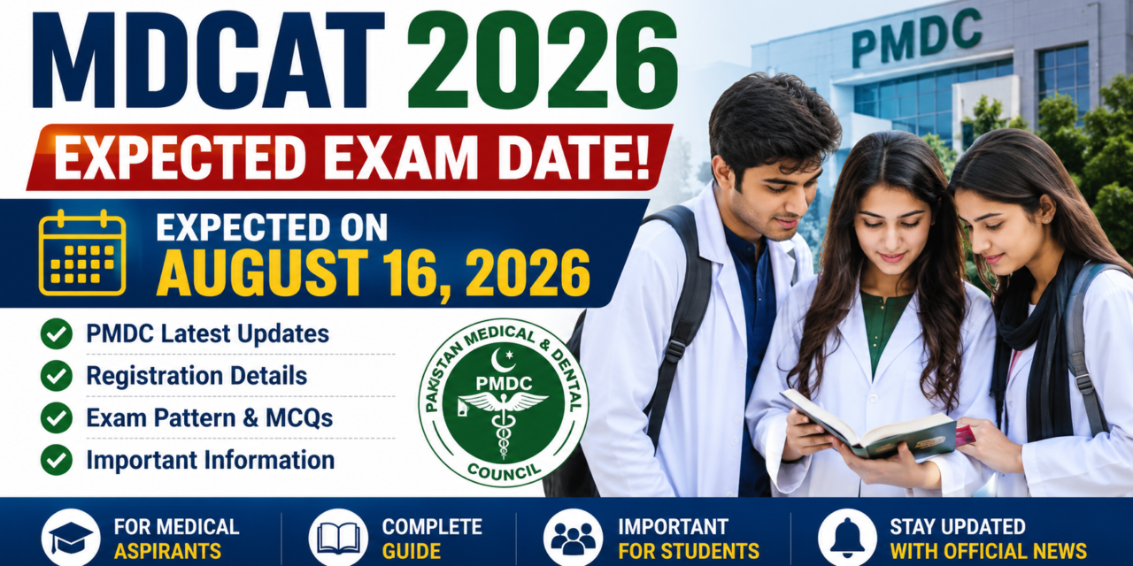 MDCAT 2026 Expected Exam Date Announced? Latest PMDC Updates, Registration Details & Important Information for Students