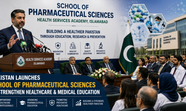Pakistan Launches School of Pharmaceutical Sciences to Strengthen Health Services Academy Pakistan